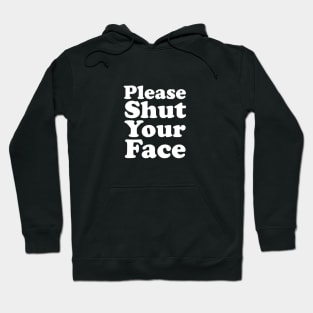 Please Shut Your Face Hoodie